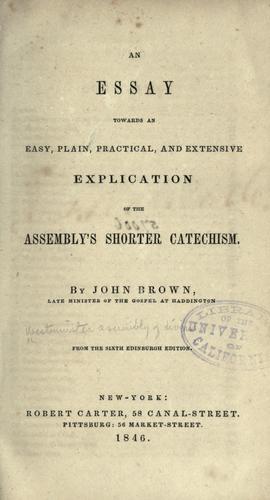 An essay towards and easy, plain, practical, and extensive explication of the Assembly's shorter catechism