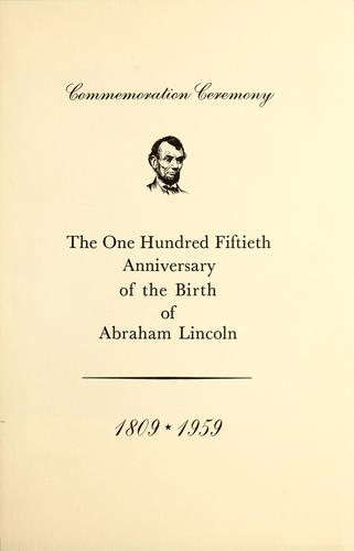 Commemoration ceremony upon the occasion of the one hundred fiftieth anniversary of the birth of Abraham Lincoln 1809-1959