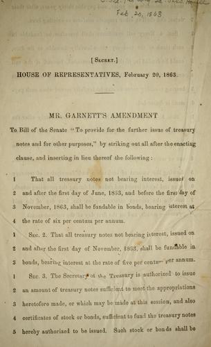 Mr. Garnett's amendment to bill of the Senate "To provide for further issue of Treasury notes and for other purposes," by striking out all after the enacting clause and inserting in lieu thereof the following ..