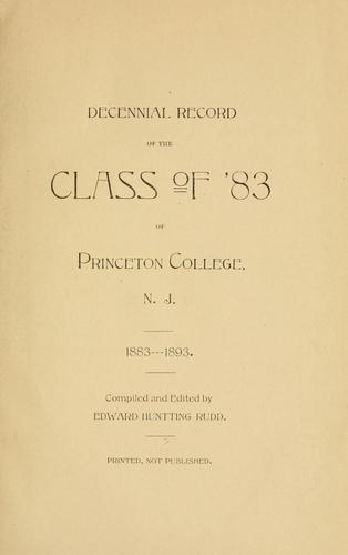 Decennial record of the class of '83 of Princeton College, N.J., 1883-1893