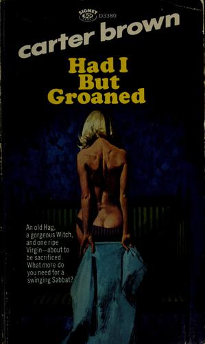Had I but groaned