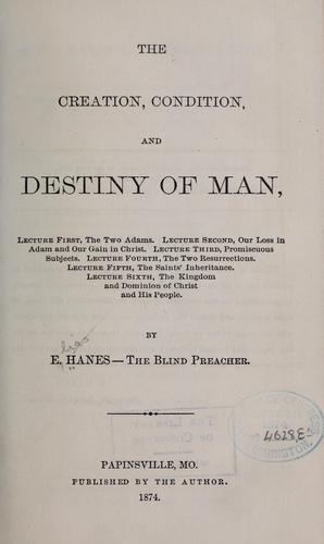 The creation, condition, and destiny of man ...