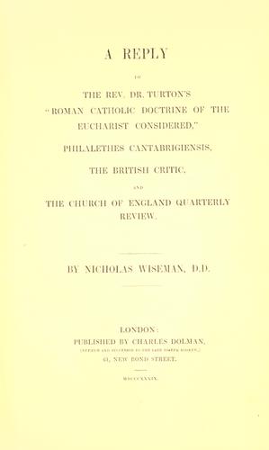 A reply to the Rev. Dr. Turtons "Roman Catholic Doctrine of the Eucharist considered" and others