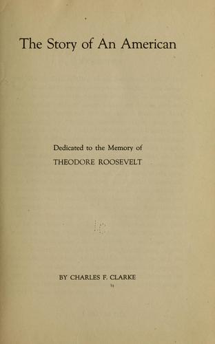 The story of an American, dedicated to the memory of Theodore Roosevelt