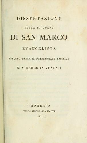 Dissertazione sopra il corpo di San Marco, evangelista riposto nella R. Patriarcale Basilica di S. Marco in Venezia