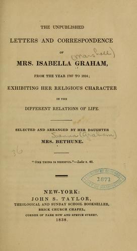 The unpublished letters and correspondence of Mrs. Isabella Graham, from the year 1767 to 1814
