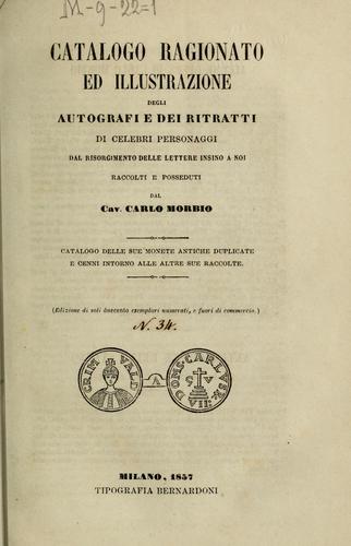 Catalogo ragionato ed illustrazione degli autografie dei ritratti di celebri personaggi dal risorgimento delle lettere insino a noi raccolti e posseduti