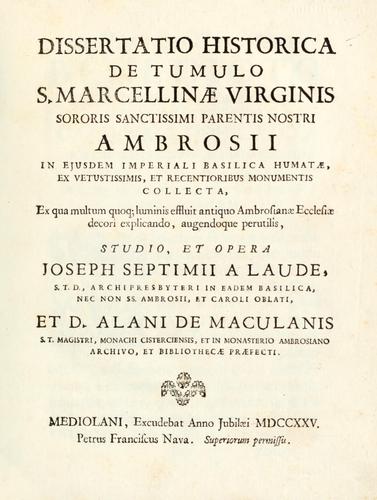 Dissertatio historica de tumulo S. Marcellinae virginis, sororis S. Ambrosii
