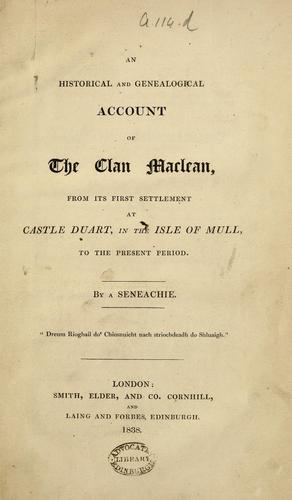 An historical and genealogical account of the Clan Maclean, from its first settlement at Castle Duart ... to the present period