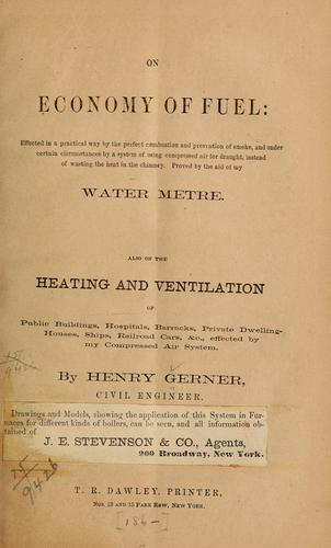 On economy of fuel: effected in a practical way by the perfect combustion and prevention of smoke ...