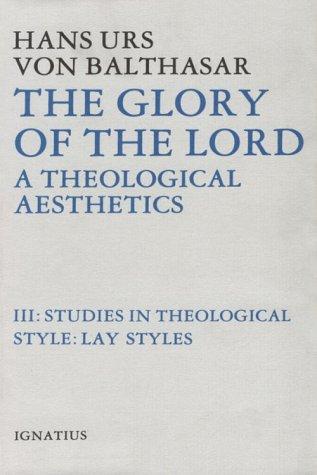The Glory of the Lord a Theological Aesthetics, Volume III: Studies in Theological Style