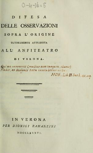 Difesa delle osservazioni sopra l'origine ultimamente attribuita all' anfiteatro di Verona