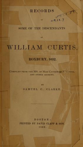 Records of some of the descendants of William Curtis, Roxbury, 1632