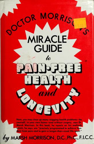 Doctor Morrison's Miracle guide to pain-free health and longevity