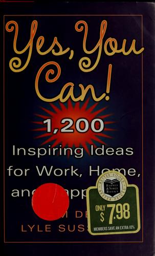 Yes, You Can! 1,200 Inspiring Ideas For Work, Home, And Happiness