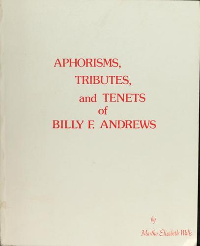 Aphorisms, tributes, and tenets of Billy F. Andrews