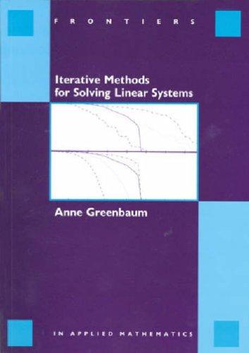 Iterative Methods for Solving Linear Systems (Frontiers in Applied Mathematics)