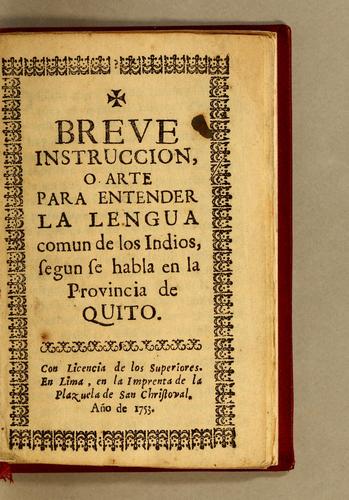 Breve instruccion, o Arte para entender la lengua comun de los Indios, segun se habla en la provincia de Quito