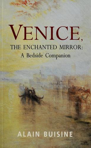VENICE: THE ENCHANTED MIRROR: A BEDSIDE COMPANION; TRANS. BY ELFREDA POWELL