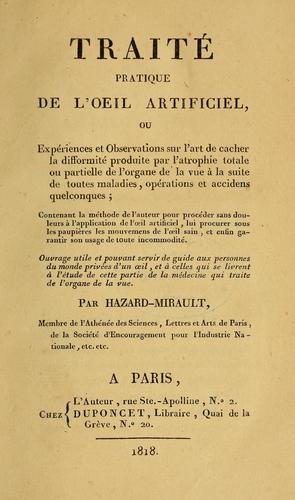 Traité pratique de l'oeil artificiel, ou, Expériences et observations sur l'art de cacher la difformité produite par l'atrophie totale ou partielle de l'organe de la vue à la suite de toutes maladies, opérations et accidens quelconques ...
