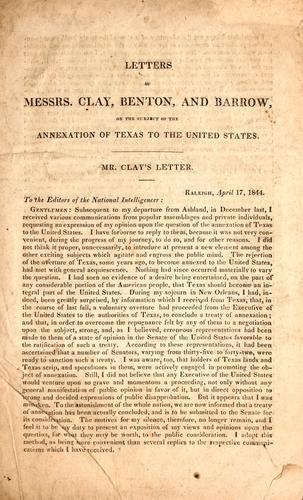 Letters of Messrs. Clay, Benton, and Barrow, on the subject of the annexation of Texas to the United States