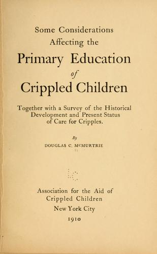 Some considerations affecting the primary education of crippled children, together with a survey of the historical development and present status of care for cripples