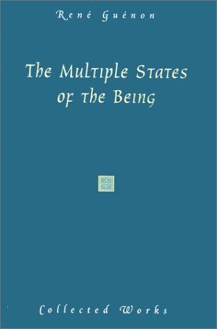 The Multiple States of the Being (Guenon, Rene. Works.)