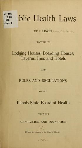 Public health laws of Illinois relating to lodging houses, boarding houses, taverns, inns and hotels and Rules and regulations of the Illinois State board of health for their supervision and inspection