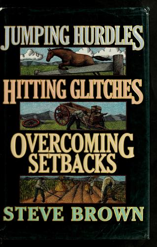 Jumping hurdles, hitting glitches, overcoming setbacks