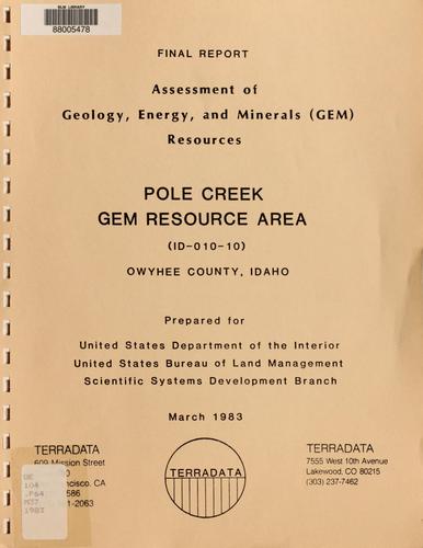 Assessment of geology, energy, and minerals (GEM) resources, Pole Creek GRA (ID-010-10), Owyhee County, Idaho