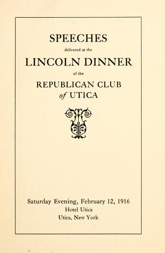 Speeches delivered at the Lincoln dinner of the Republican Club of Utica