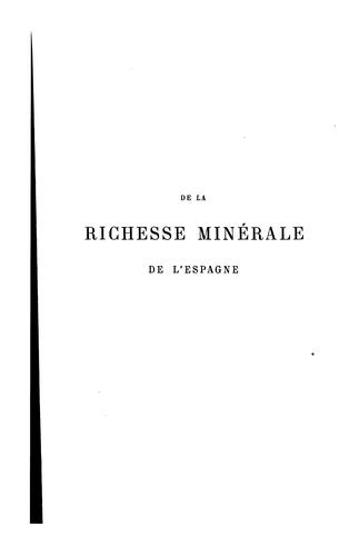 De la richesse minérale de l'Espagne: Législation des mines résumé des documents statistiques ...