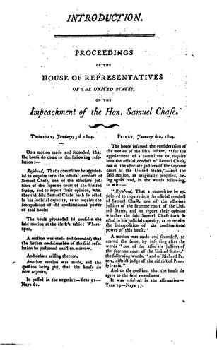 Report of the trial of the Hon. Samuel Chase, one of the associate justices of the Supreme Court of the United States, before the High court of impeachment, composed of the Senate of the United States, for charges exhibited against him by the House of Representatives, in the name of themselves, and of all the people of the United States, for high crimes & misdemeanors, supposed to have been by him committed