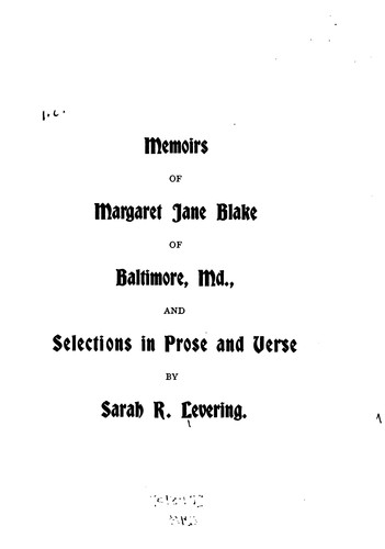 Memoirs of Margaret Jane Blake of Baltimore, Md.: And Selections in Prose and Verse