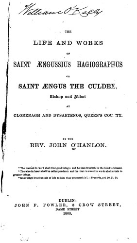 The Life and Works of Saint Aengussius Hagiographus: Or Saint Aengus the Culdee, Bishop and ..
