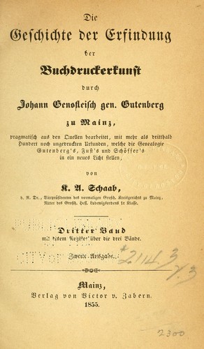 Die Geschichte der Erfindung der Buchdruckerkunst durch Johann Gensfleisch gen. Gutenberg zu Mainz