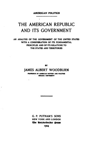 The American Republic and Its Government: An Analysis of the Government of the United States ..