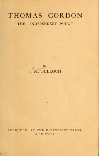 Thomas Gordon, the "Independent Whig," by J.M. Bulloch