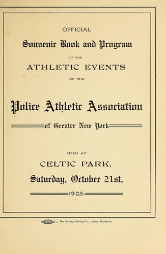 Official souvenir book and program of the athletic events of the Police athletic association of Greater New York, held at Celtic park