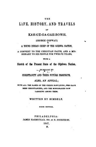 The Life, History, & Travels of Kah-ge-ga-gah-bowh (George Copway): A Young Indian Chief of the ..