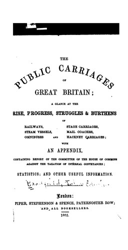 The Public Carriages of Great Britain: A Glance at the Rise, Progress, Struggles & Burthens of ...