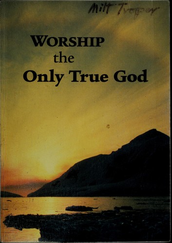 Worship the only true God