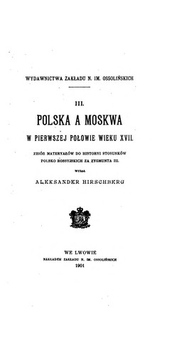 Polska a Moskwa w pierwszej połowie wieku XVII: zbiór materyałów do historyi stosunków polsko ..