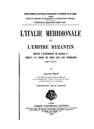 L' Italie méridionale et l'Empire byzantin depuis l'avènement de Basile 1er jusqu'à la prise de Bari par les Normands (867-1071)