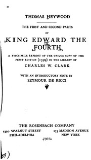 The First and Second Parts of King Edward the Fourth: A Facsimile Reprint of the Unique Copy of ...