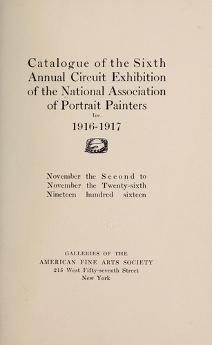 Catalogue of the sixth annual circuit exhibition of the National association of portrait painters, inc., 1916-1917