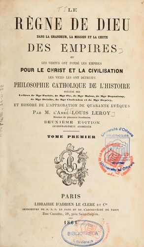 Le règne de Dieu dans la grandeur, la mission et la chute des empires, ou, Les Vertus ont fondé les empires pour le Christ et la civilisation, les vices les ont détruits. Philosophie catholique de l'histoire--