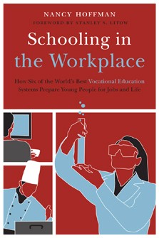Schooling in the Workplace How Six of the World’s Best Vocational Education Systems Prepare Young People for Jobs and Life