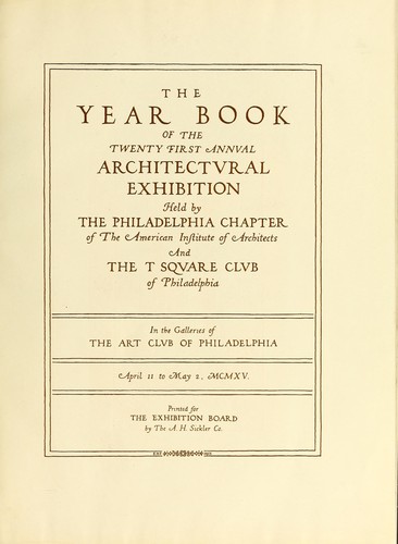 Year book of the twenty first annual architectural exhibition held by the Philadelphia Chapter of the American Institute of Architects and the T Square Club