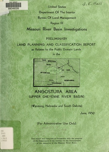 Preliminary land planning and classification report as relates to the public domain lands in the Angostura area (upper Cheyenne River Basin in Wyoming, South Dakota, and Nebraska)